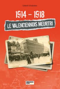 1914-1918, Le Valenciennois Meurtri !
