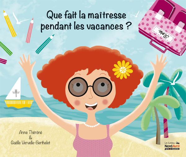 Que fait la maitresse pendant les vacances AnneFrançoise Théréné & NordAvril