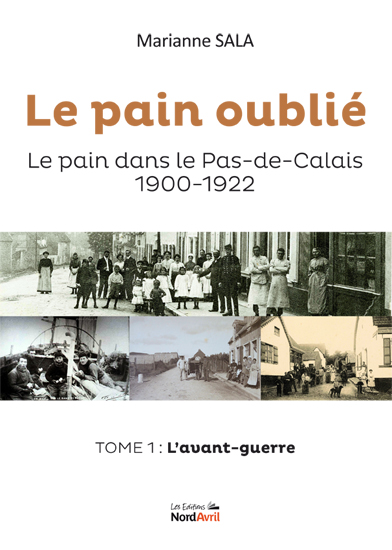 Le pain oublié – Le pain dans le Pas-de-Calais (1900-1922) Tome 1 : l'avant-guerre