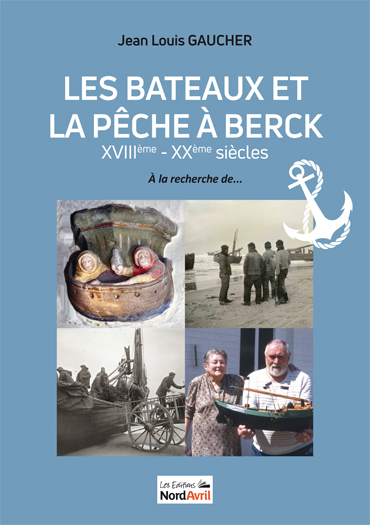 Les bateaux et la pêche à Berck  18ème – 20ème siècle